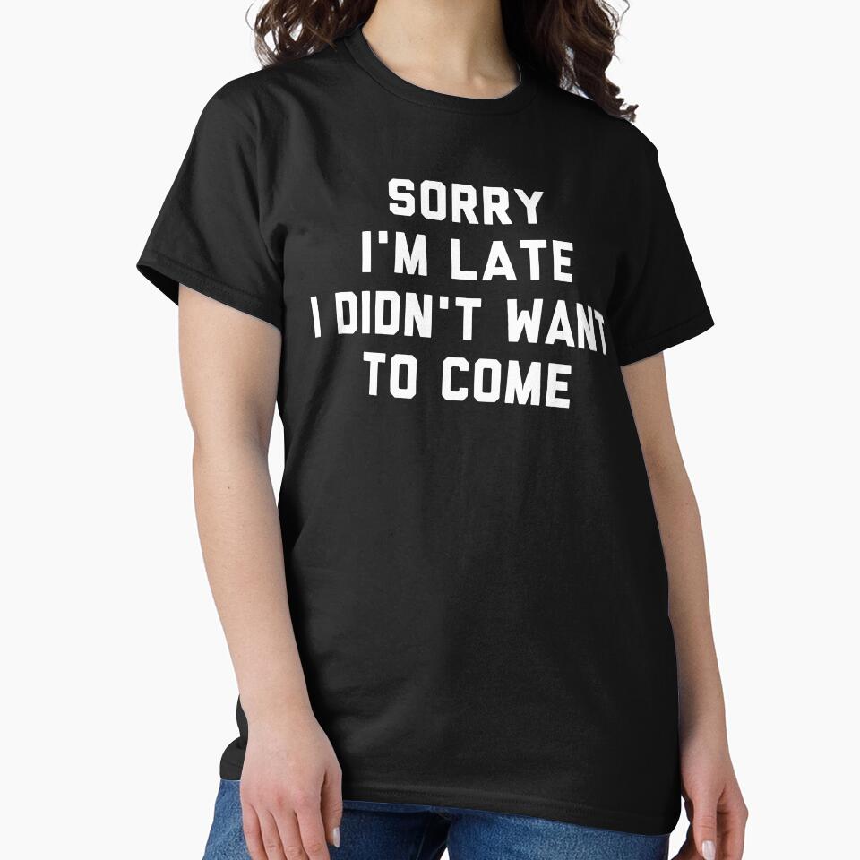 Sorry I'm Late I Didn't Want To Come, Funny Introvert Humor by Trankix