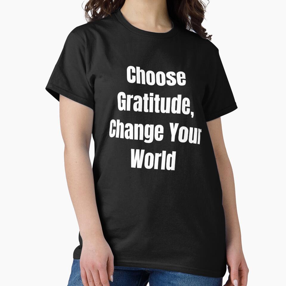 Choose Gratitude, Change Your World (White Text) by QuoteeApparel