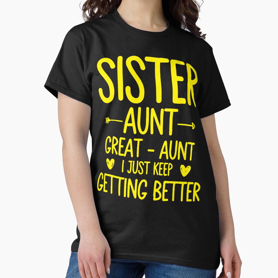 Sister Aunt Great Aunt I Just Keep Getting Better by DesignDenDo ⭐⭐⭐⭐⭐