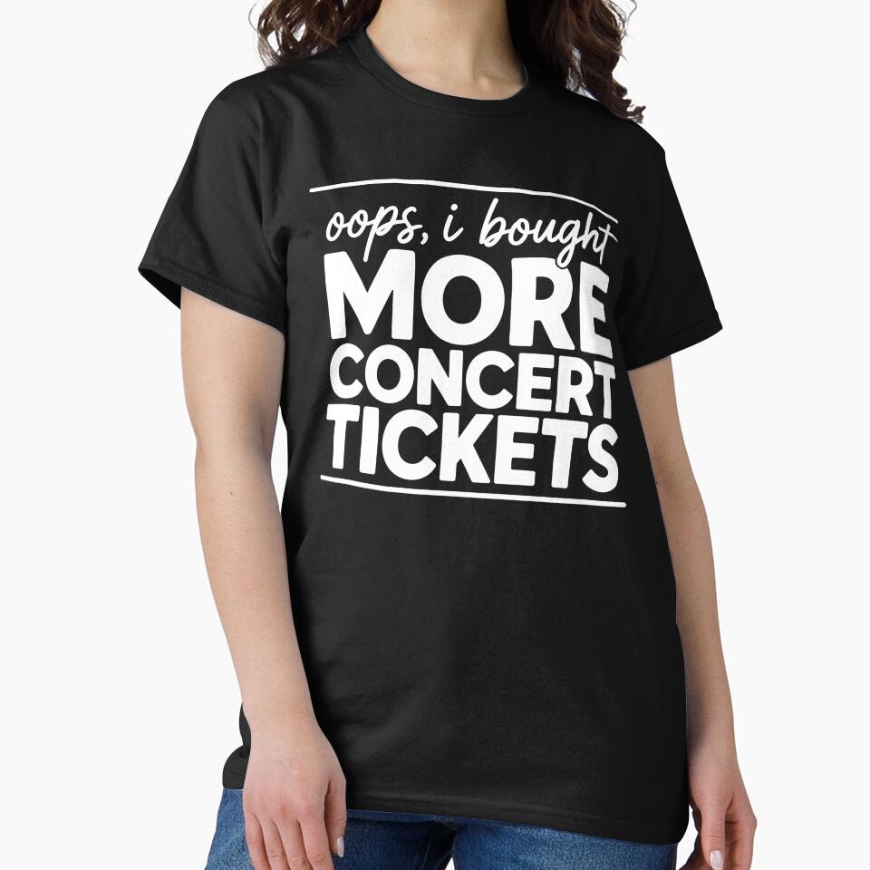 Oops I Bought More Concert Tickets Funny Music Lover Humor by clothesy7