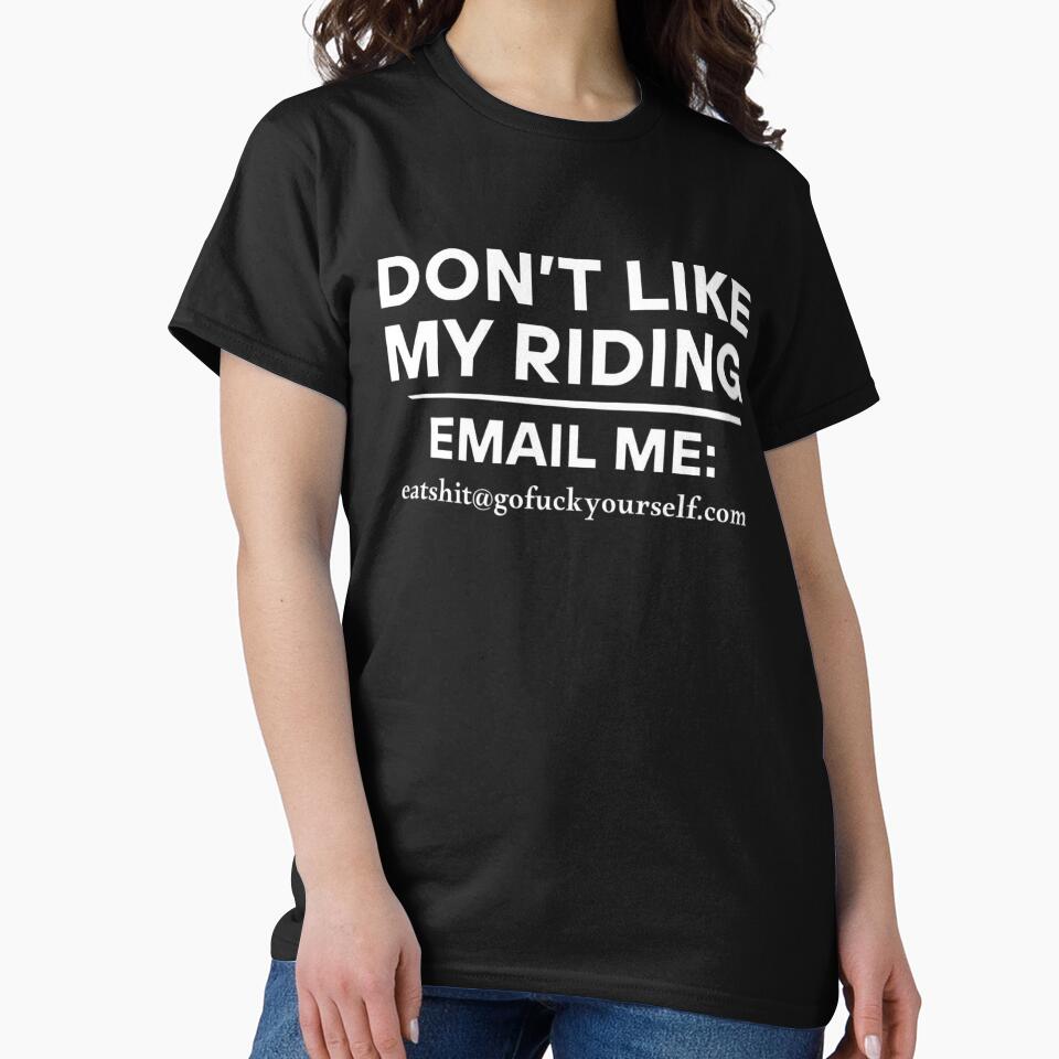 Dont Like My Riding Email Me Eashit@gofuckyourself.com Biker by love3617