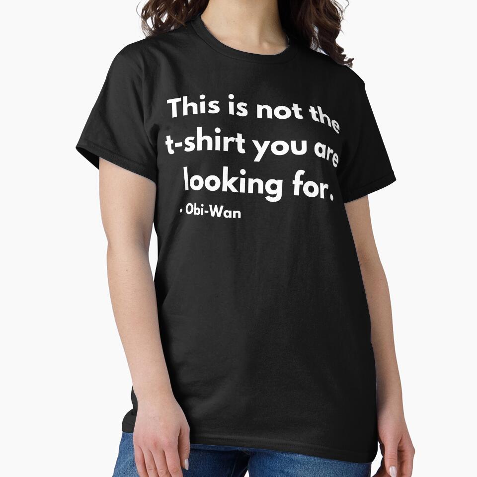 This is not the t-shirt you are looking for. by BuyMyMerchNow