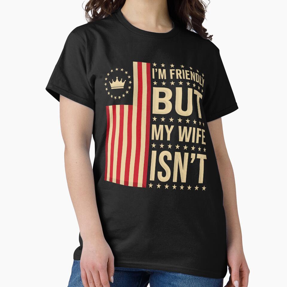 I'm Friendly But My Wife Isn't Funny Wife Husband by gear-posters