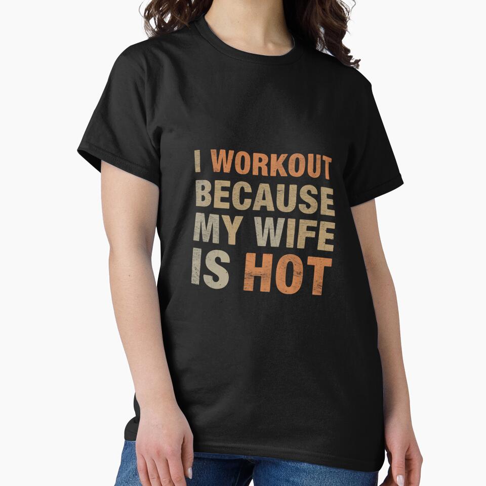 I Workout Because My Wife Is Hot Funny Husband Fitness Motivation by RetroMini2026