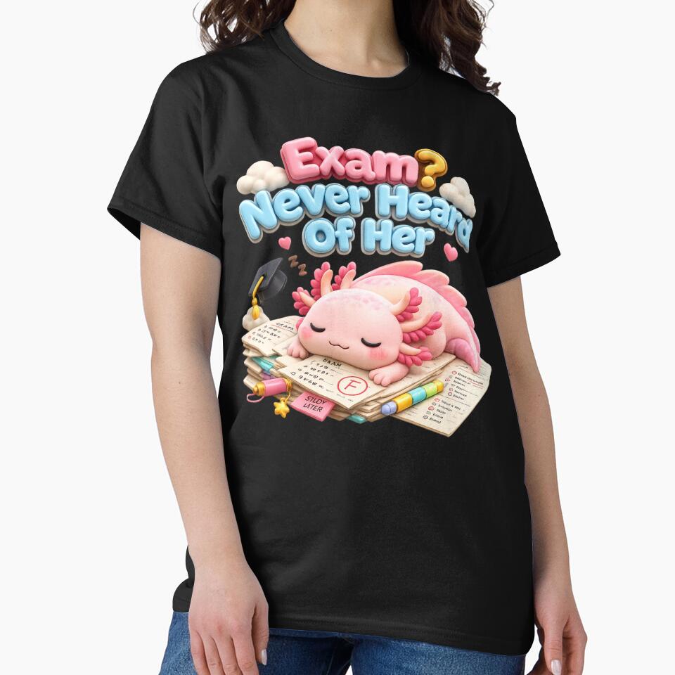 Exam? Never Heard of Her – Cute Axolotl Graduation Meme Kawaii Student Humor by MartBook