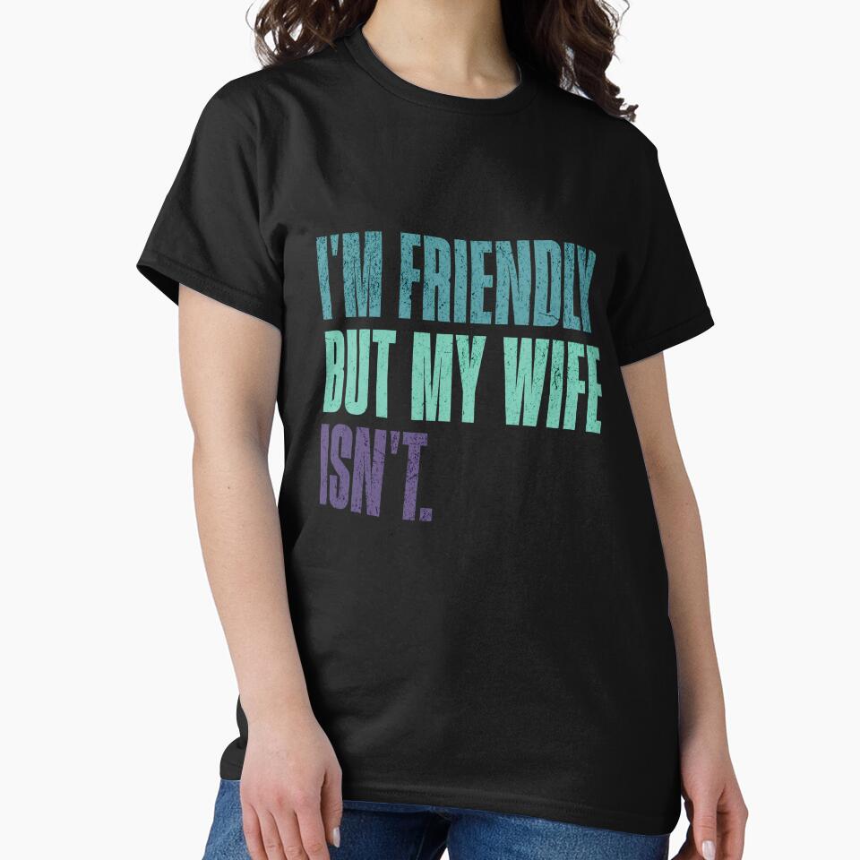 I'm Friendly But My Wife Isn't Husband Humor Married Man Gift by RetroMini2026