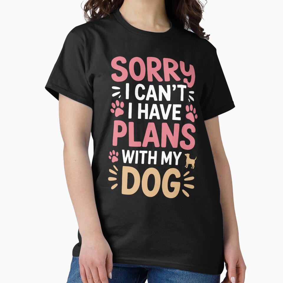 SORRY I CAN'T I HAVE PLANS WITH MY DOG by jkrphoto