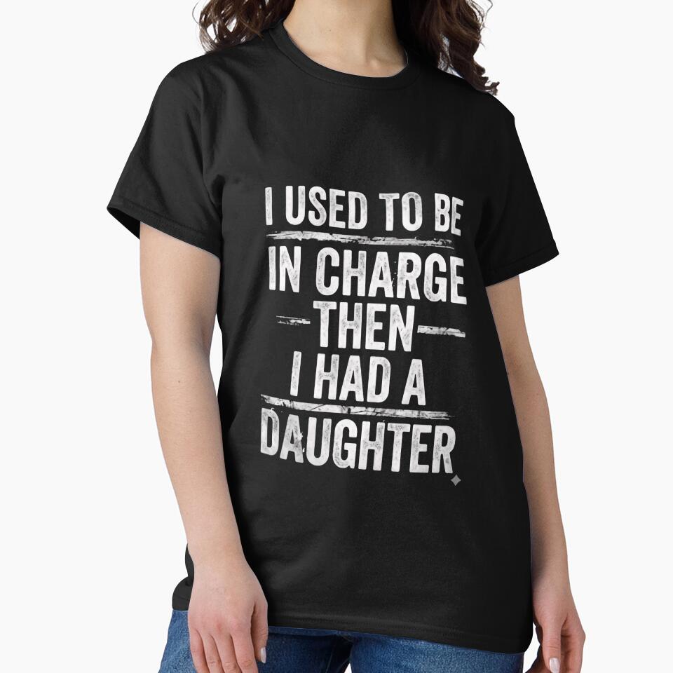 I Used To Be In Charge Then I Had A Daughter Funny Dad Mom Parent by JonesFlora2025