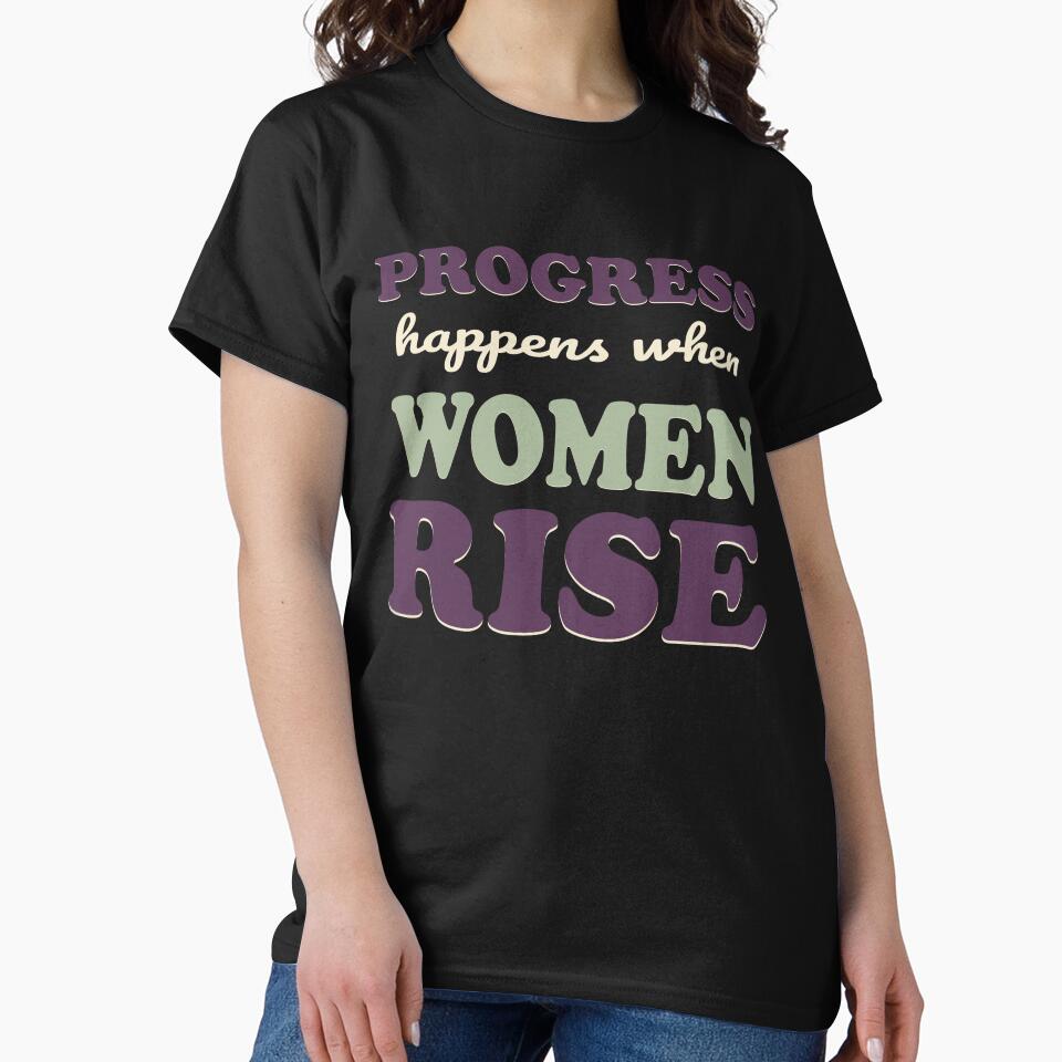 Progress Happens When Women Rise Typography T-Shirt | Women's Empowerment Design by Velora Printss