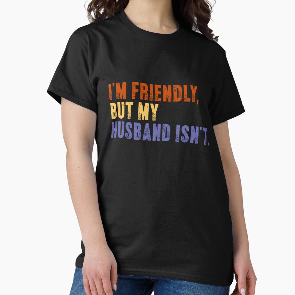 I'm Friendly, But My Husband Isn't. Funny Wife Husband Marriage Humor by SkeletonsDanger
