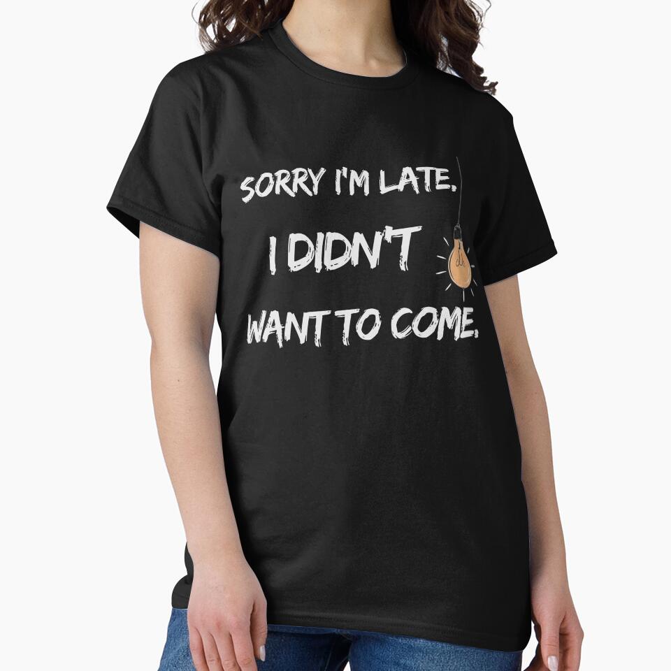 Sorry I'm Late. I Didn't Want To Come. | Sarcastic Introvert by Tucker-Art
