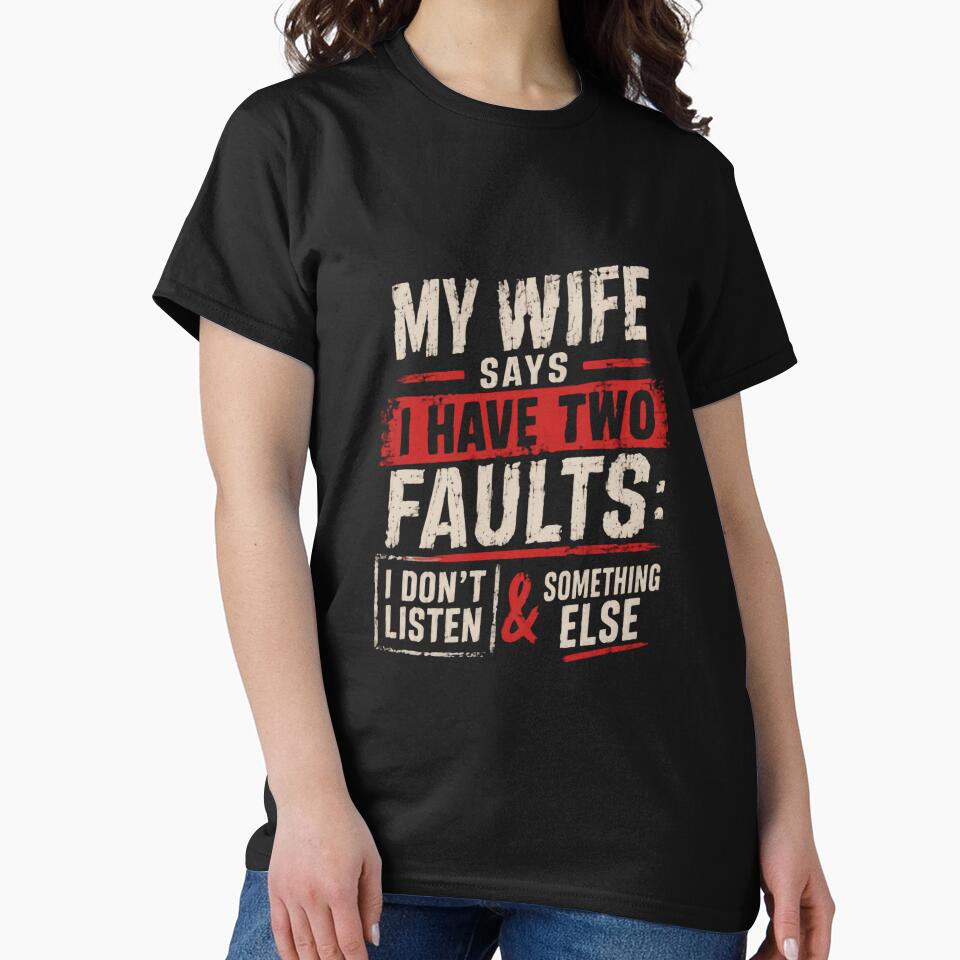 My Wife Says I Have Two Faults: I Don't Listen & Something Else Funny Husband Humor Married Man by HumansStuck12
