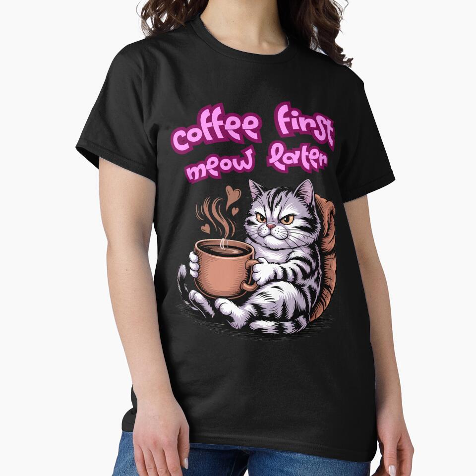 Coffee First Meow Later Funny Cat Caffeine Lover by BlizzStyle