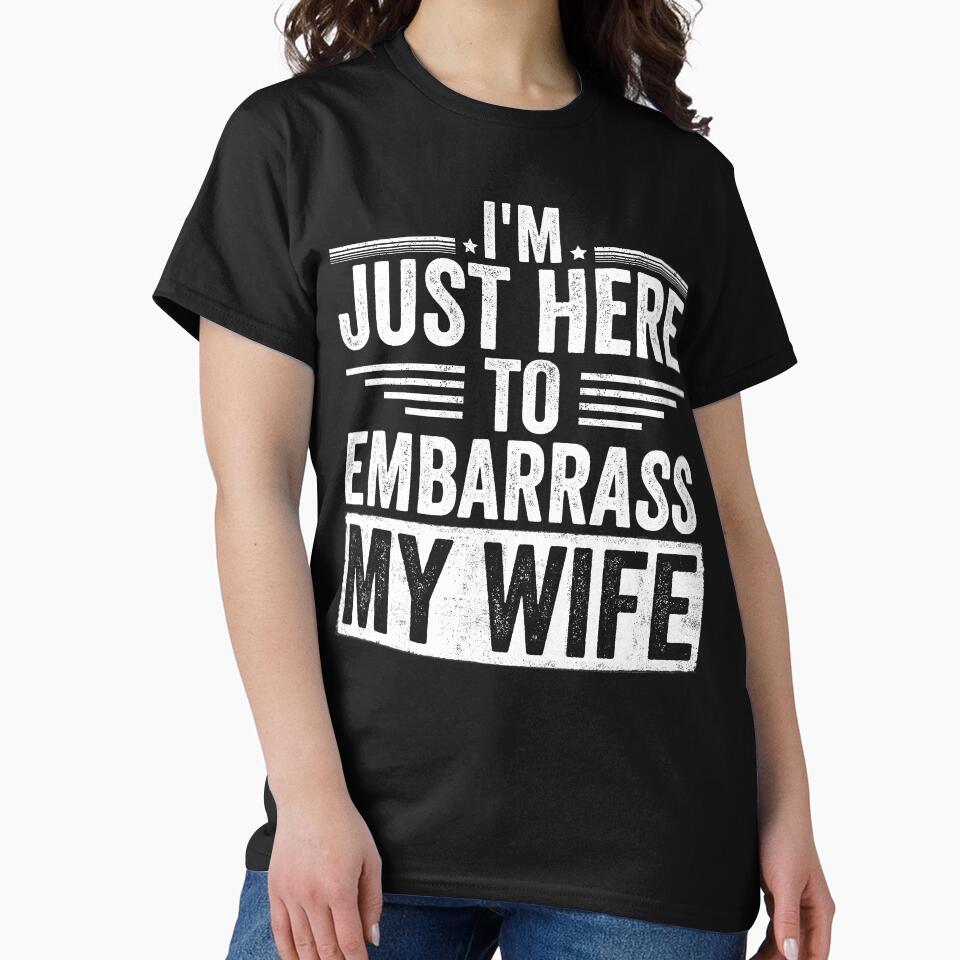 I'm Just Here To Embarrass My Wife Husband Humor Married Man Gift by 76Valeria