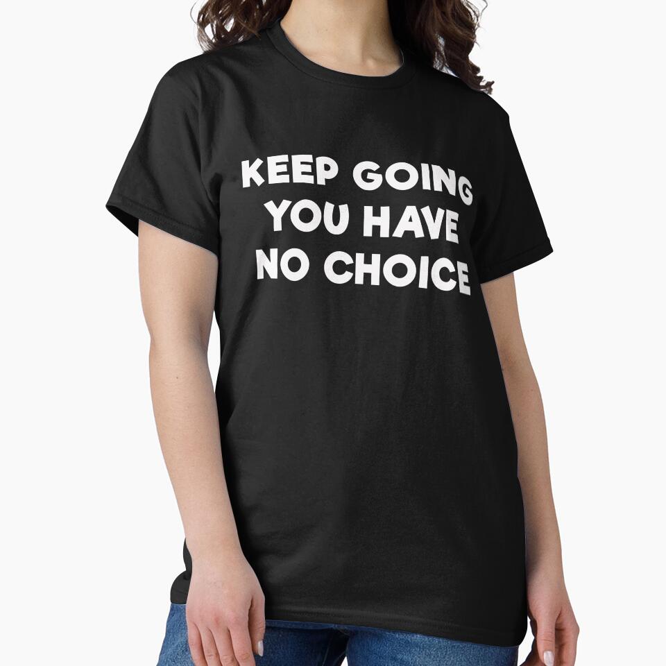 KEEP GOING YOU HAVE NO CHOICE by mrdindustrial