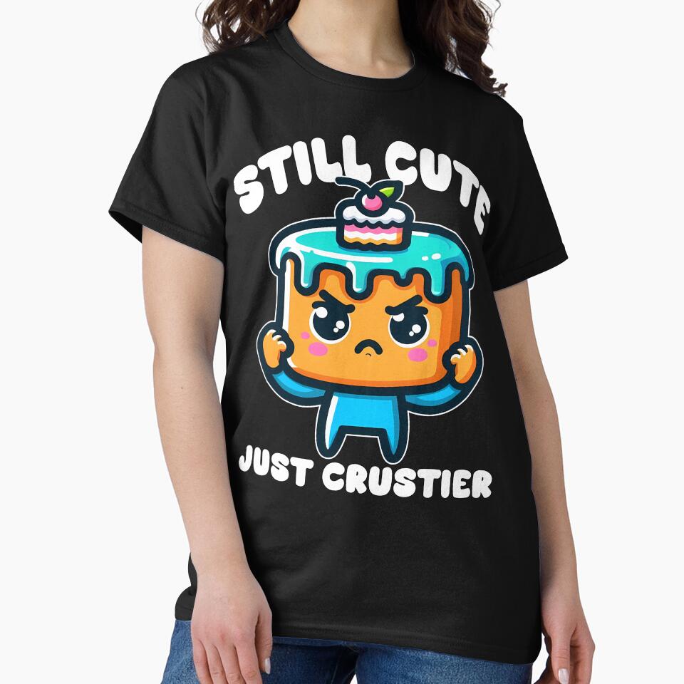 STILL CUTE, JUST CRUSTIER - BIRTHDAY GIFT by KEF Custom