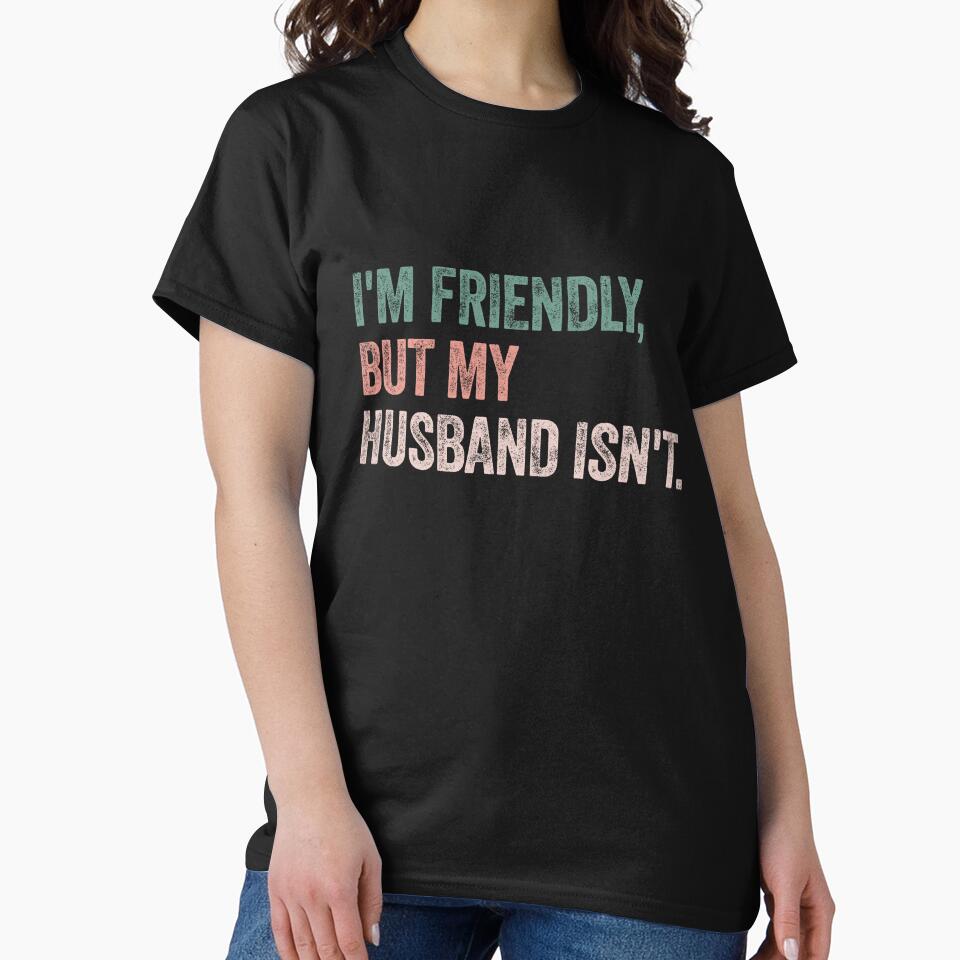 I'm Friendly, But My Husband Isn't. Wife Humor Marriage Quote by SkeletonsDanger