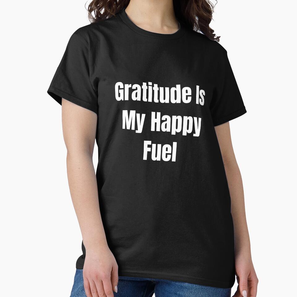 Gratitude Is My Happy Fuel (White Text) by QuoteeApparel