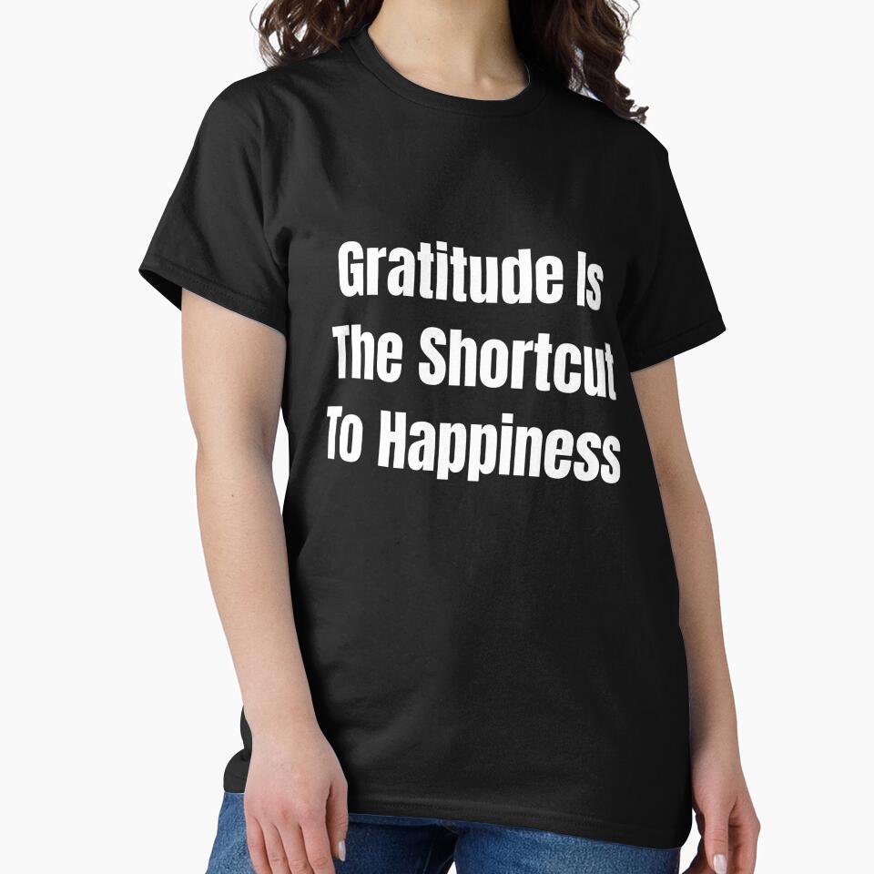 Gratitude Is The Shortcut To Happiness (White Text) by QuoteeApparel