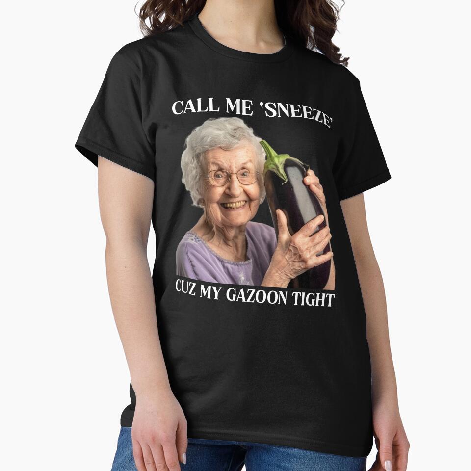 Call Me Sneeze Cuz My Gazoon Tight by RockFireMerch
