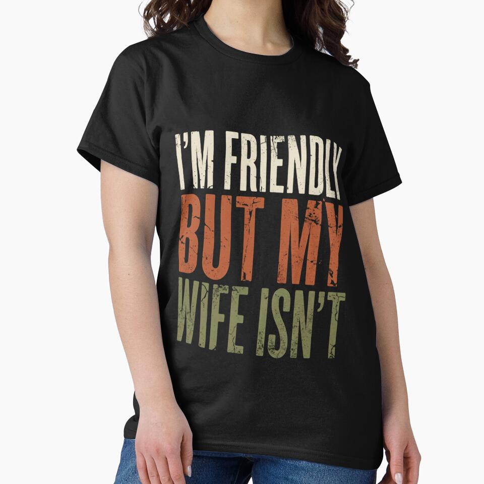 I'm Friendly But My Wife Isn't Funny Husband Marriage Humor by RetroMini2026