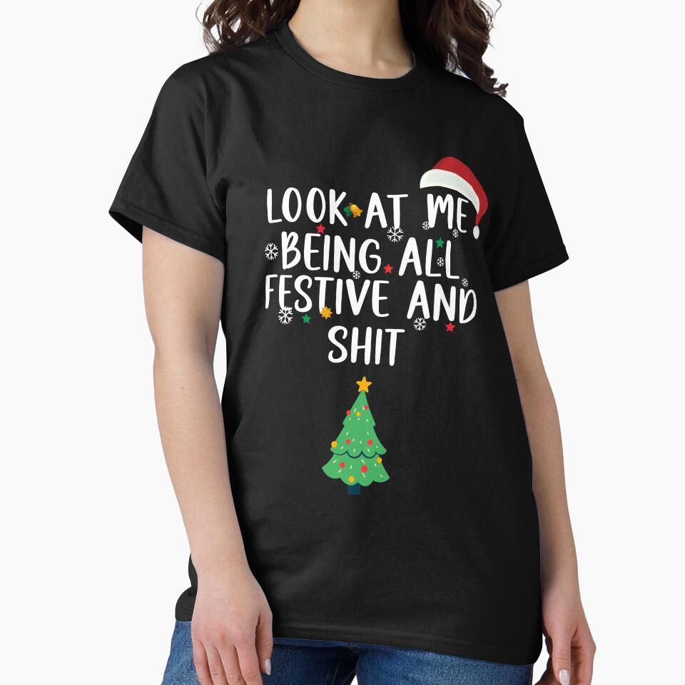 Holiday Look at Me Being All Festive and Shit Funny Saying Chrismas 2023 by ArtTee-Folie0