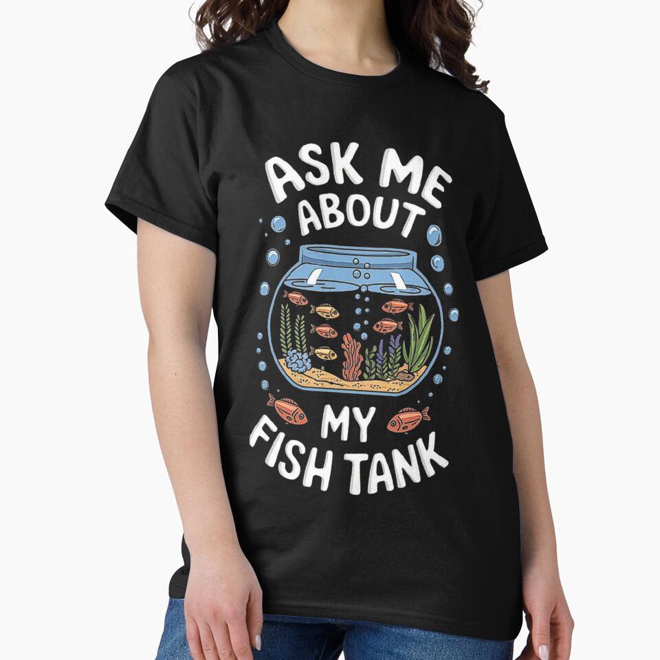 Ask Me About My Fish Tank - Aquatic Enthusiast’s Delight by love3617