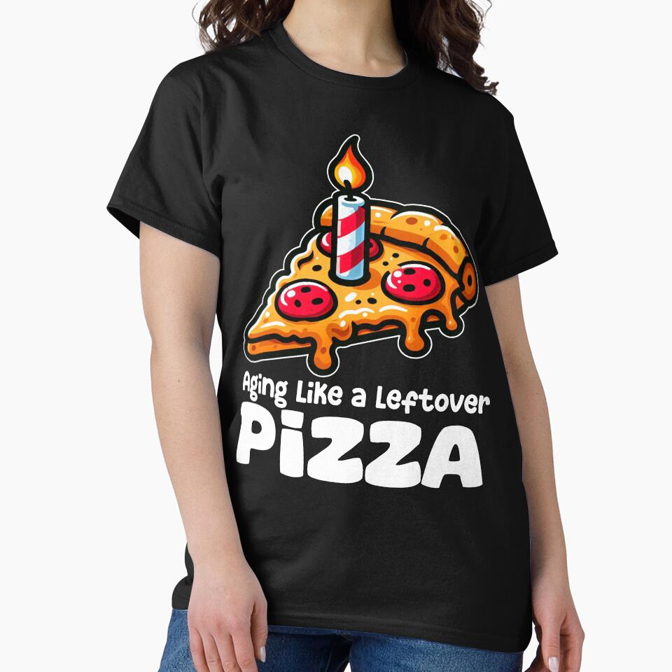 AGING LIKE A LEFTOVER PIZZA - BIRTHDAY GIFT by KEF Custom