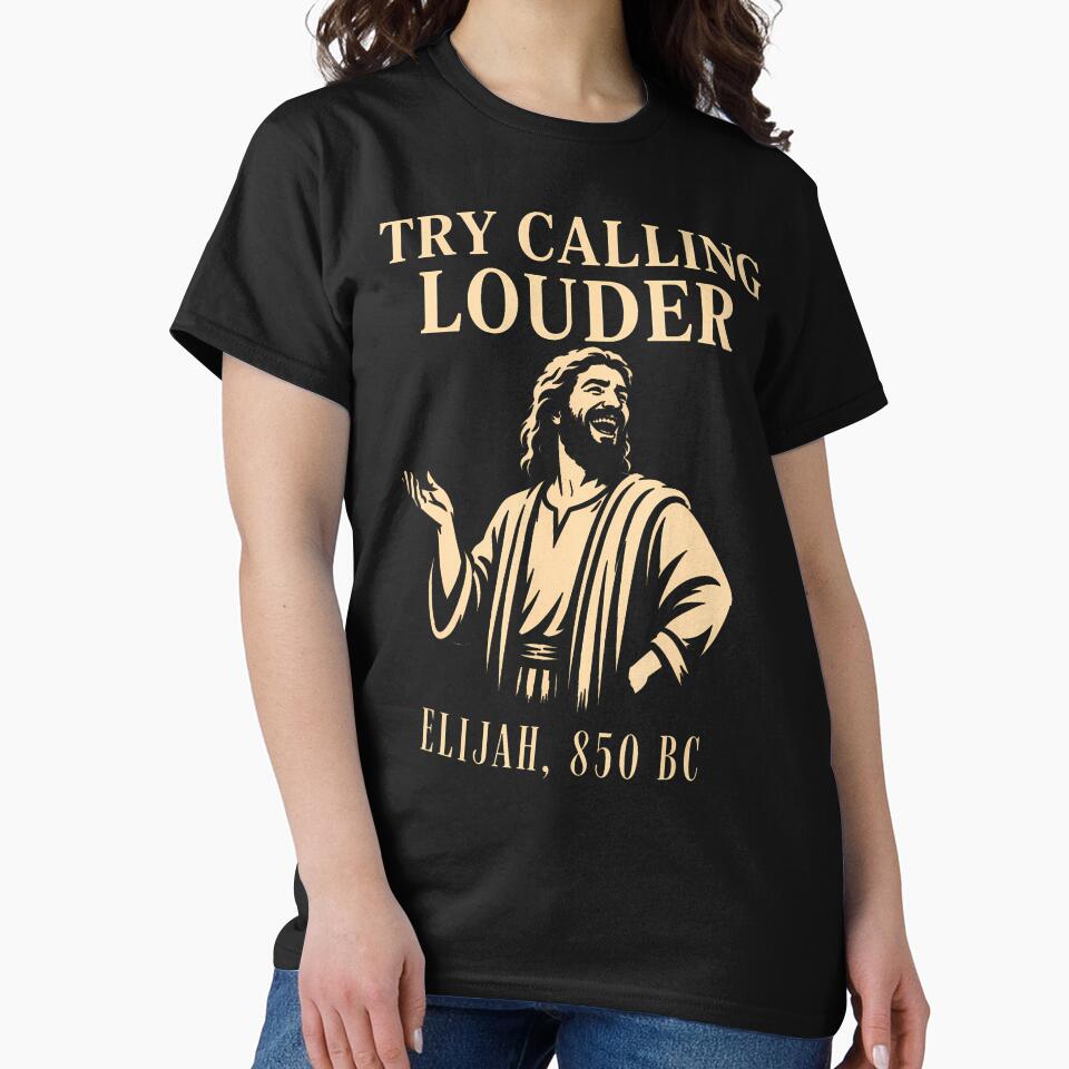 Try Calling Louder Funny Christian Elijah Faith by Apparel-Vortex