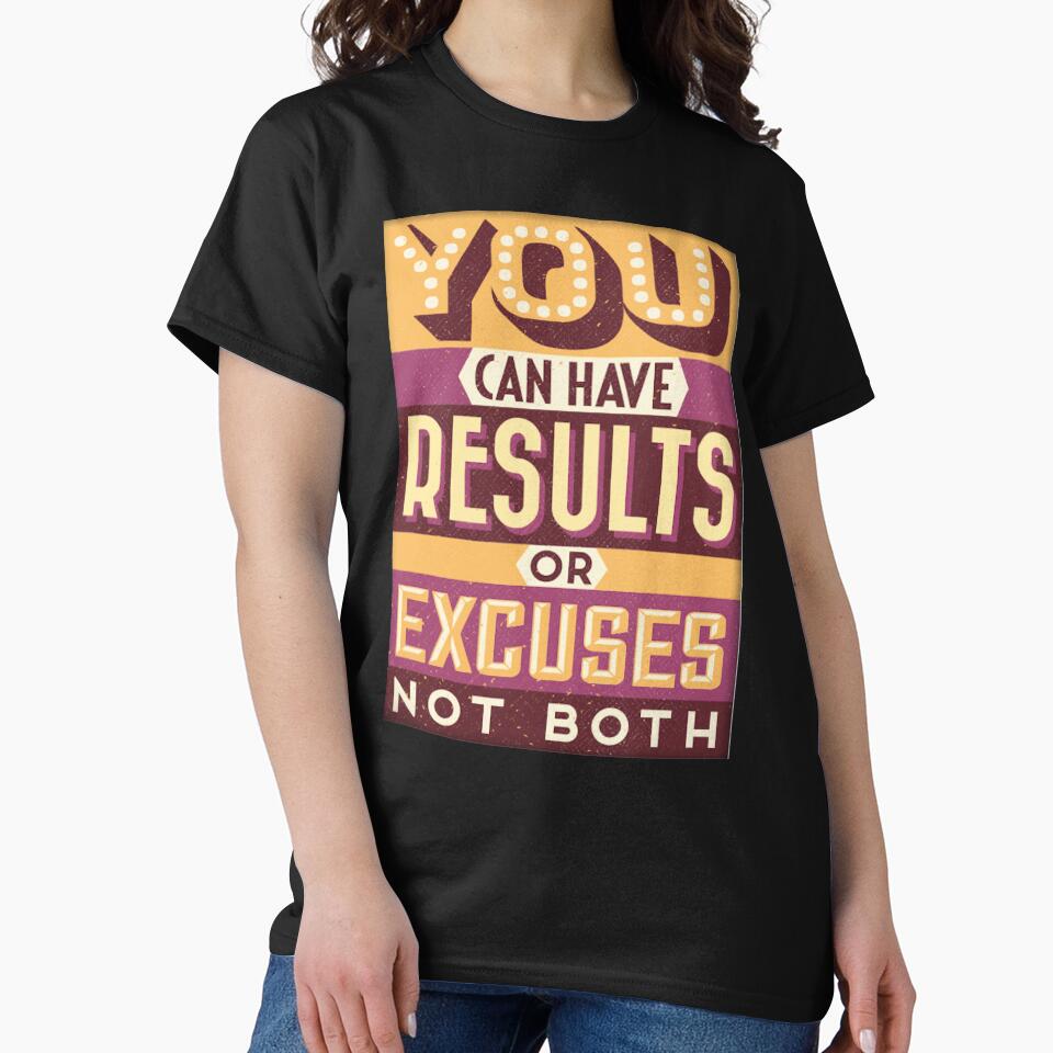 You Can Have Results Or Excuses, Not Both - Fun Gifts, Apparel and Home Decor. by lduke47