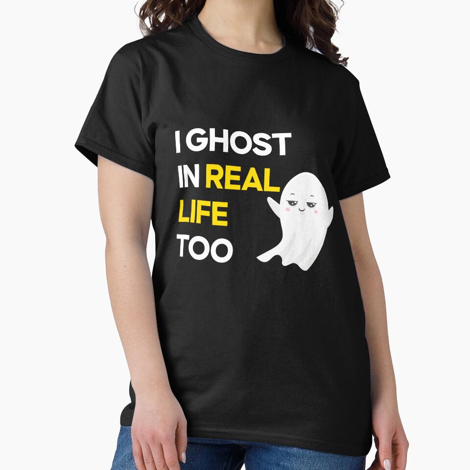 I Ghost in Real Life Too Shirt | Introvert Humor T-Shirt | Funny Ghost Meme | Anti Social Quote | Halloween Humor by amareshdas008