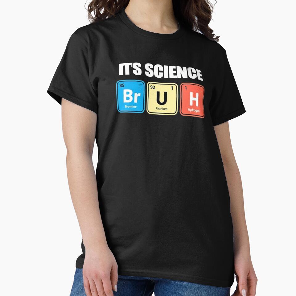 It’s Science Bruh – Periodic Table Meme Chemistry Joke by CDsTees