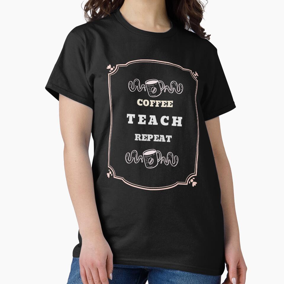 Coffee Teach Repeat by JJShirtz