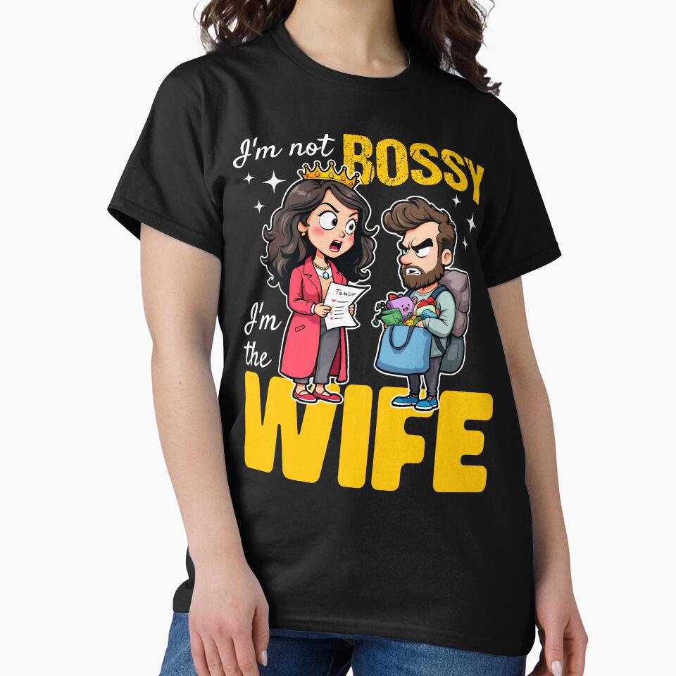 I'M NOT BOSSY, I'M THE WIFE by KEF Custom