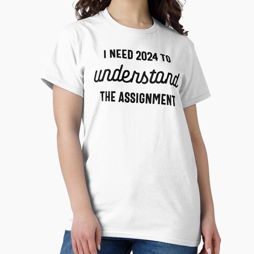 I Need 2024 to Understand the Assignment - Funny New Year 2024 Humor (Black Design) by Spiprinto