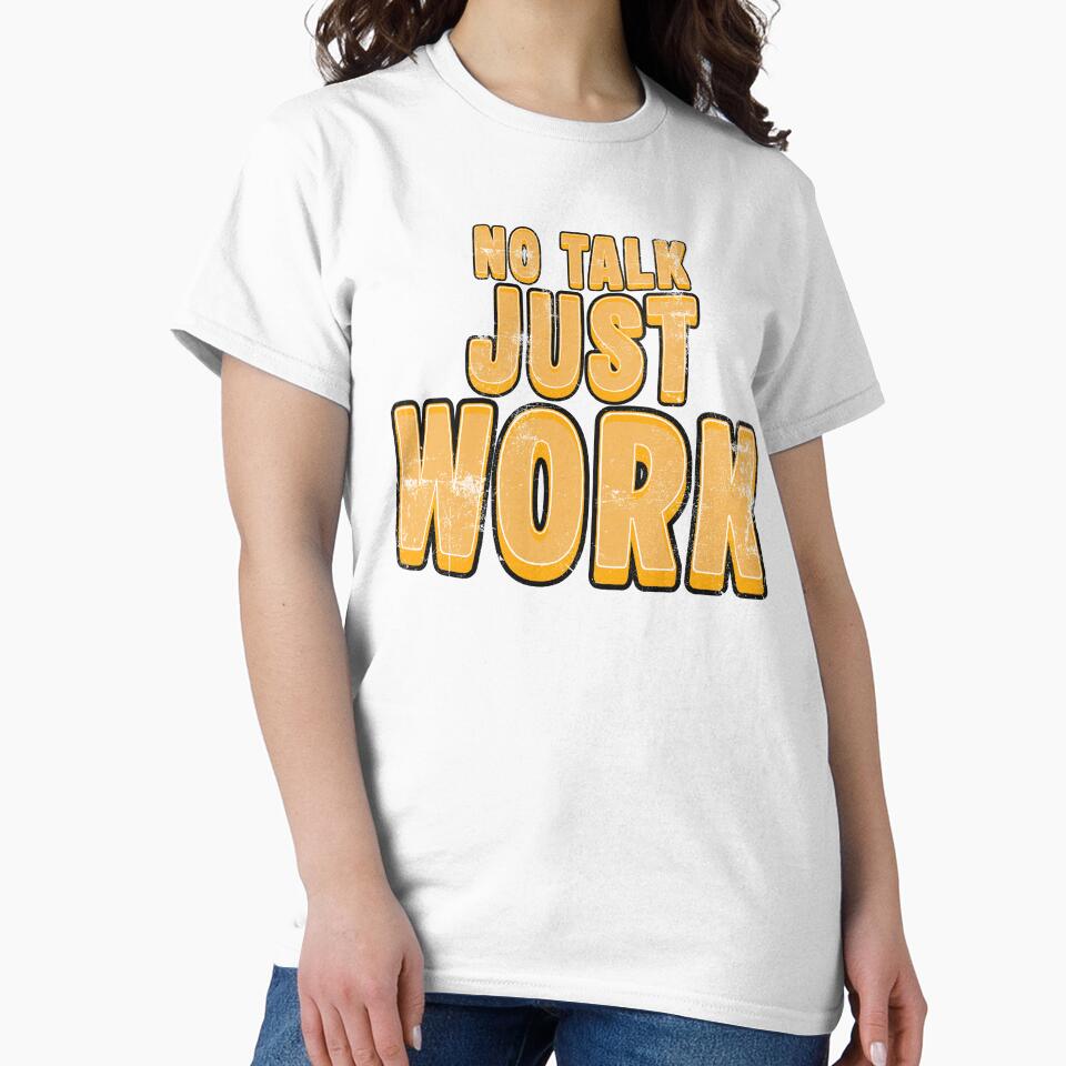 No Talk Just Work Shirt – Construction Worker T-Shirt by Operator Style Wear