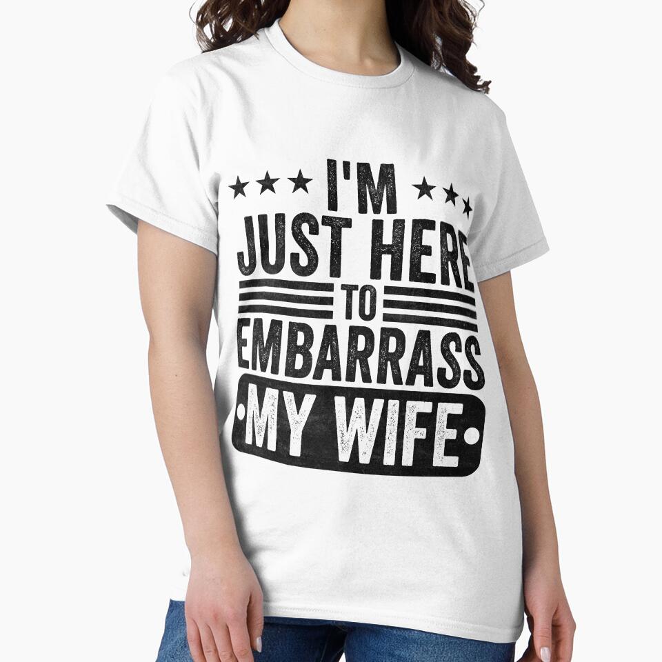 I'm Just Here To Embarrass My Wife Husband Humor Marriage Joke For Men by 76Valeria