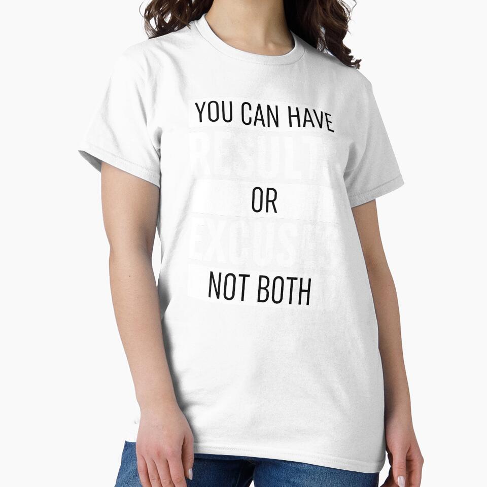 You Can Have Results Or Excuses Not Both by ZoollGraphics