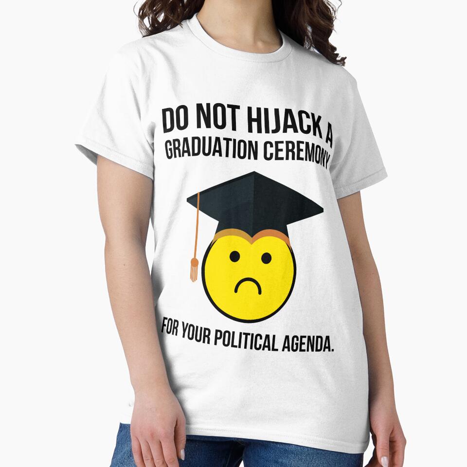 Do not hijack a graduation ceremony for your political agenda. by Rachel the Artist