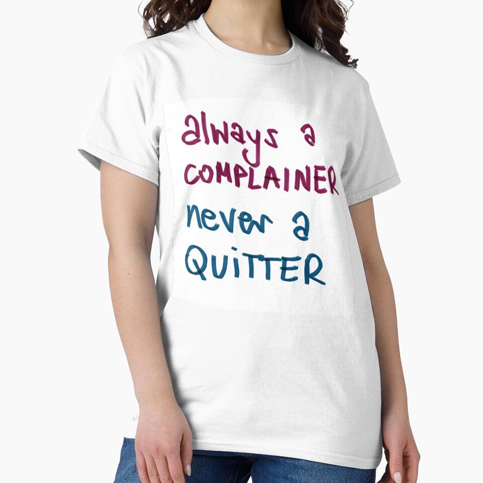 I may be a complainer but I am not a quitter by elbi0sa