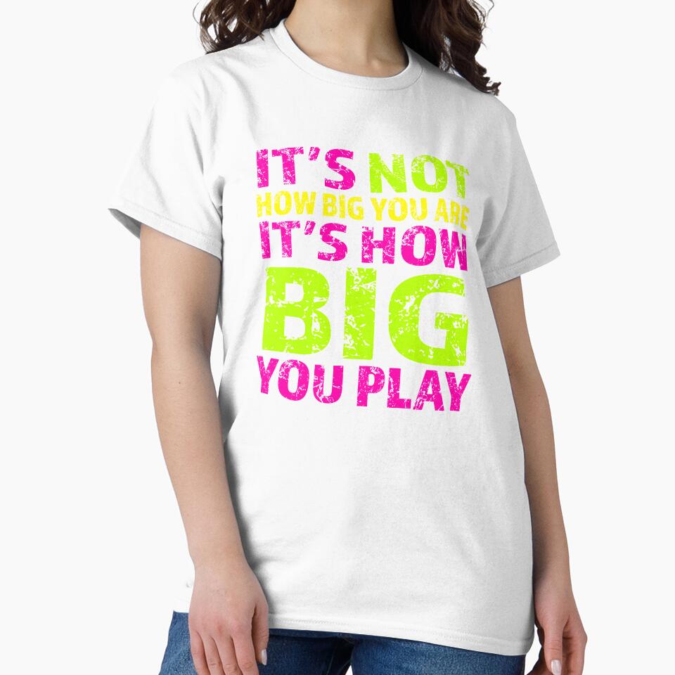 It's Not How Big You Are Play Inspirational AthleteT-shirt by nikkidawn74