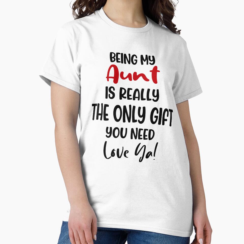 Being My Aunt Is Really The Only Gift You Need Mothers Day Birthday Funny Aunt by EasyPrintGift
