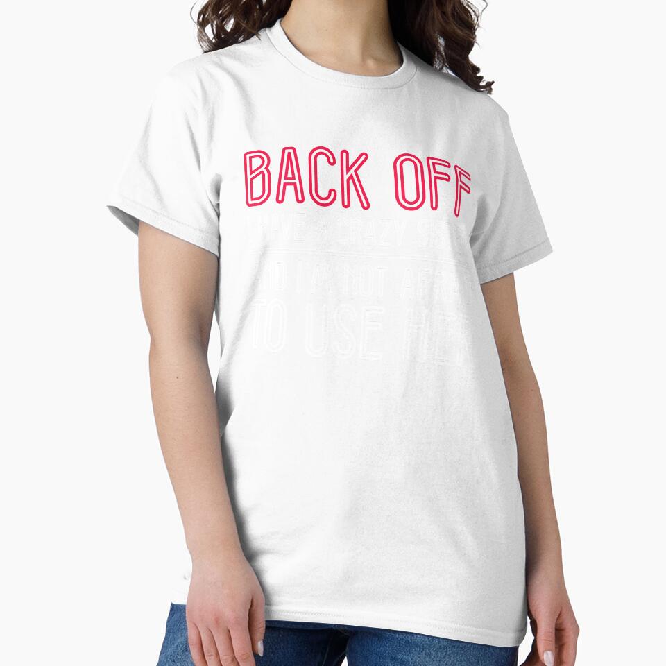 Back Off I Have A Crazy Sister Funny Quote by sillyquestions