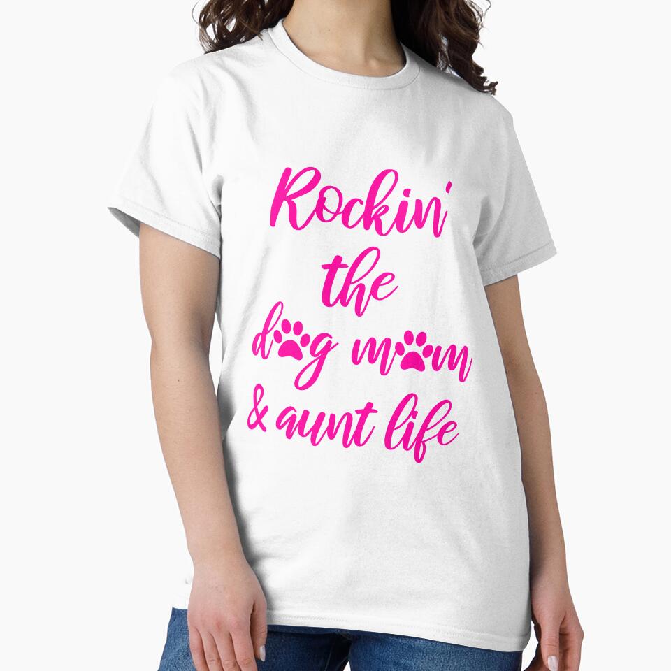 Rockin the Dog Mom and Aunt Life - Dog Lover Aunt by cannevas