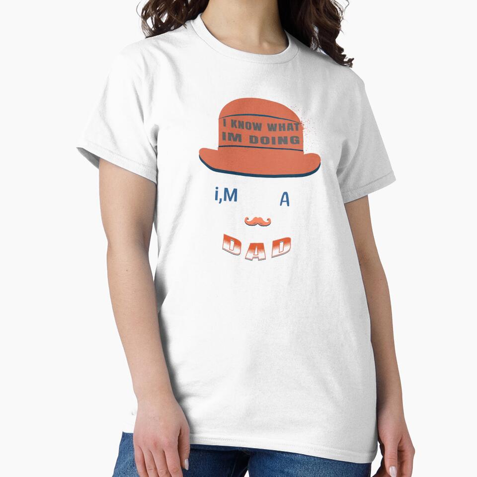 I know what i,m doing I`m a dad by Tees16