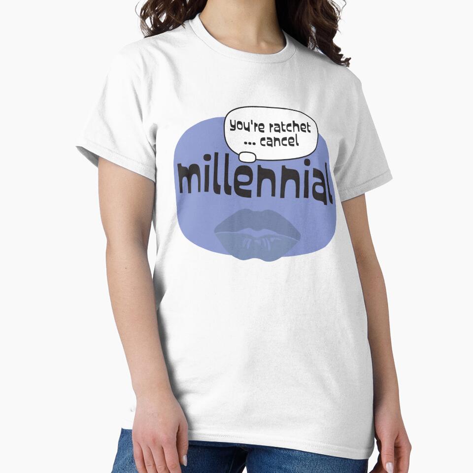 Millennial You're Ratchet Cancel by porter-mckeenn