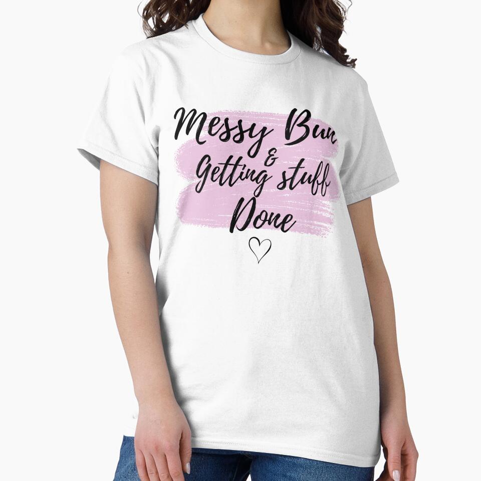 Messy Bun & Getting Stuff Done – Funny Mom Life Quote by lielie99