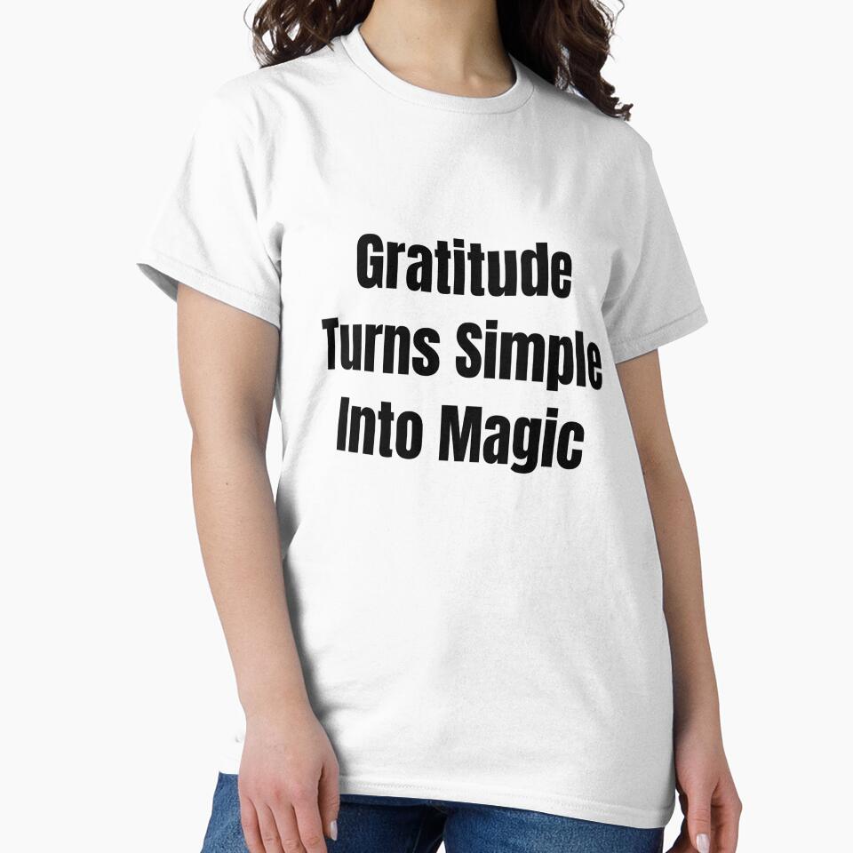 Gratitude Turns Simple Into Magic (Black Text) by QuoteeApparel