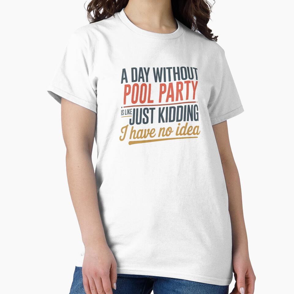 A Day Without Pool Party Is Like Just Kidding - Cool & Funny Pool Party Lover by Watsonarts
