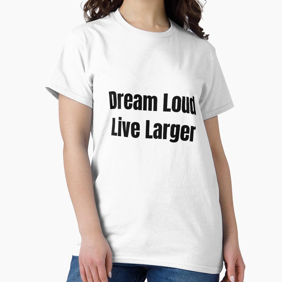 Dream Loud Live Larger (Black Text) by QuoteeApparel